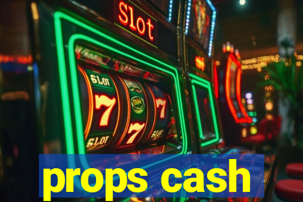 props cash